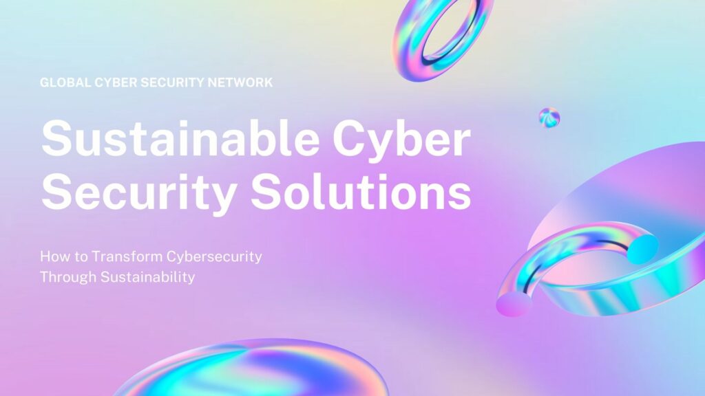 sustainable-cyber-security-solutions-global-cyber-security-network